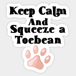 Keep Calm and Squeeze a Toebean Sticker